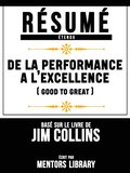 Résumé Etendu: De La Performance A L''excellence (Good To Great) - Basé Sur Le Livre De Jim Collins