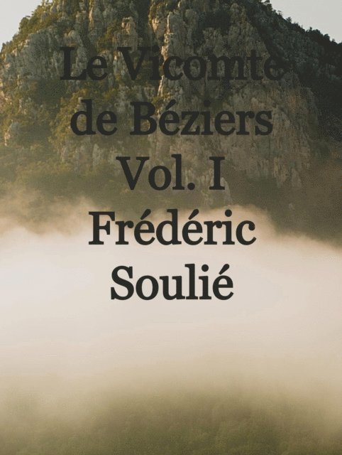 Frederic Soulie - Le Vicomte de Béziers Vol. I, E-bok