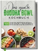Das große Buddha Bowl Kochbuch: 100 leckere und abwechslungsreiche Rezepte Schritt für Schritt zubereiten für eine gesunde und natürliche Ernährung, Inbunden