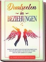 Louise Blumenberg - Dualseelen in Beziehungen: Woran Sie Ihren Seelenpartner erkennen, wie Sie ihn lieben und wann es an der Zeit ist, ihn gehen zu lassen - inkl. einfacher und effektiver Lebenskraftübungen, Häftad