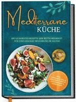 Marieke Gerber - Mediterrane Küche: Die leckersten Rezepte der Mittelmeerdiät für eine gesunde Ernährung im Alltag, Inbunden