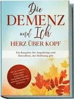 Miriam Sonnenberg - Die Demenz und Ich - Herz über Kopf: Ein Ratgeber für Angehörige und Betroffene, der Hoffnung gibt | inkl. persönlicher Erfahrungen, praktischen Alltagstipps und den schönsten Spielen bei Alzheimer, Häftad. Tillgänglighet: Lägg i varukorg