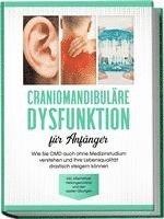 Christian Prawitz - Craniomandibuläre Dysfunktion für Anfänger: Wie Sie CMD auch ohne Medizinstudium verstehen und Ihre Lebensqualität drastisch steigern können - inkl. alternativer Heilungsansätze und den besten Übungen, Häftad. Tillgänglighet: Lägg i varukorg