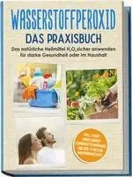 Tobias Langnitz - Wasserstoffperoxid - Das Praxisbuch: Das natürliche Heilmittel H2O2 sicher anwenden für starke Gesundheit oder im Haushalt inkl. leicht umsetzbares Schönheitsprogramm und den 10 besten Anwendungstipps, Häftad. Tillgänglighet: Lägg i varukorg