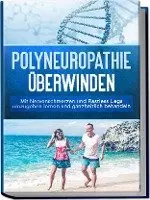 Katharina Neustedt - Polyneuropathie überwinden: Mit Nervenschmerzen und Restless Legs umzugehen lernen und ganzheitlich behandeln, Häftad. Tillgänglighet: Lägg i varukorg