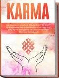 Karma: Das Gesetz von Ursache & Wirkung Schritt f�r Schritt im Alltag anwenden, schlechtes Karma aufl�sen und gutes Karma erzeugen f�r ein Leben in h�chstem Gl�ck und Dankbarkeit