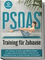 PSOAS Training für Zuhause: Wie Sie Ihren Lendenmuskel effektiv stärken, um ganzheitliche Gesundheit zu erfahren und Rückenschmerzen & Verspann...