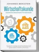 Johannes Bergstein - Wirtschaftskunde - Kompaktes Basiswissen für Einsteiger: Wie Sie die Grundlagen der Wirtschaftslehre leicht verstehen und die Wirtschaft, Finanzmärkte und gesellschaftliche Modelle durchschauen, Häftad. Tillgänglighet: Lägg i varukorg