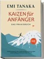 Emi Tanaka - Kaizen für Anfänger - Das Praxisbuch: Wie Sie mit kleinen aber kontinuierlichen Verbesserungen in Beruf, Alltag & Beziehung Großes erreichen - inkl. 5S-Methode für mehr Erfolg & Praxisübungen, Häftad