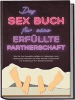Alina Lehnhardt - Das Sex Buch für eine erfüllte Partnerschaft: Wie Sie Ihre Sexualität entfalten, im Liebesleben neue Höhepunkte erreichen und mehr Intimität, Leidenschaft und Anziehung in Ihre Beziehung bringen, Häftad