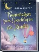 Lorena Kibitz - Traumreisen zum Einschlafen für Kinder: Magische Gute-Nacht-Geschichten zum Entspannen und Einschlafen für kleine Abenteurer und Entdecker - inkl. gratis Audio-Dateien zum Download, Häftad. Tillgänglighet: Lägg i varukorg