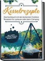 Matthias Falkner - Kesselrezepte: Das Kochbuch mit den leckersten Outdoor Rezepten für zuhause oder beim Camping- inkl. Suppen, Eintöpfen, Gulasch, Desserts & mehr, Häftad
