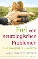 Angela Frauenkron-Hoffmann - Frei von neurologischen Problemen durch Biologisches Dekodieren, Häftad. Tillgänglighet: Lägg i varukorg