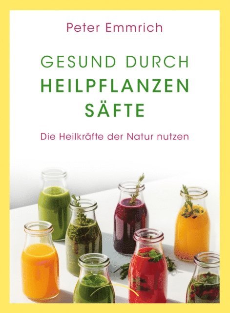 Peter Emmrich - Gesund durch Heilpflanzensäfte, E-bok