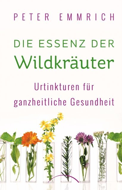 Peter Emmrich - Die Essenz der Wildkräuter, E-bok