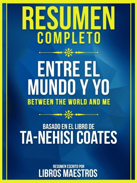 Libros Maestros - Resumen Completo: Entre El Mundo Y Yo (Between The World And Me) - Basado En El Libro De Ta-Nehisi Coates, E-bok