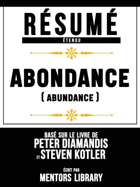 Mentors Library - Résumé Etendu: Abondance (Abundance) - Basé Sur Le Livre De Peter Diamandis Et Steven Kotler, E-bok