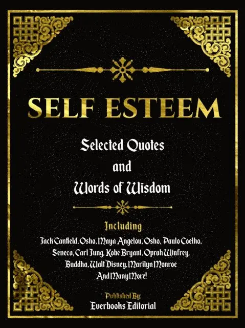 Everbooks Editorial - Self Esteem: Selected Quotes And Words Of Wisdom, E-bok. Tillgänglighet: Lägg i varukorg