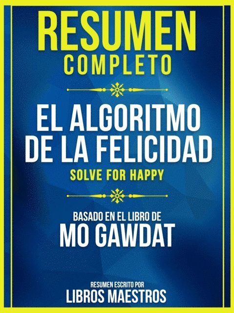 Libros Maestros - Resumen Completo: El Algoritmo De La Felicidad (Solve For Happy) - Basado En El Libro De Mo Gawdat, E-bok