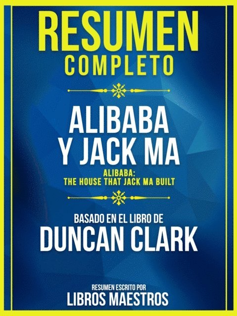 Libros Maestros - Resumen Completo: Alibaba Y Jack Ma (Alibaba: The House That Jack Ma Built) - Basado En El Libro De Duncan Clark, E-bok