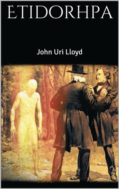 John Uri Lloyd - Etidorhpa, E-bok