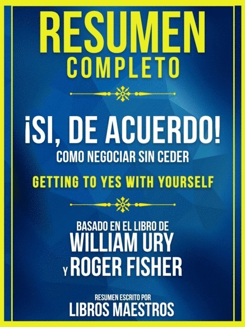Libros Maestros - Resumen Completo: !Si, De Acuerdo!: Como Negociar Sin Ceder (Getting To Yes With Yourself) - Basado En El Libro De William Ury y Roger Fisher, E-bok