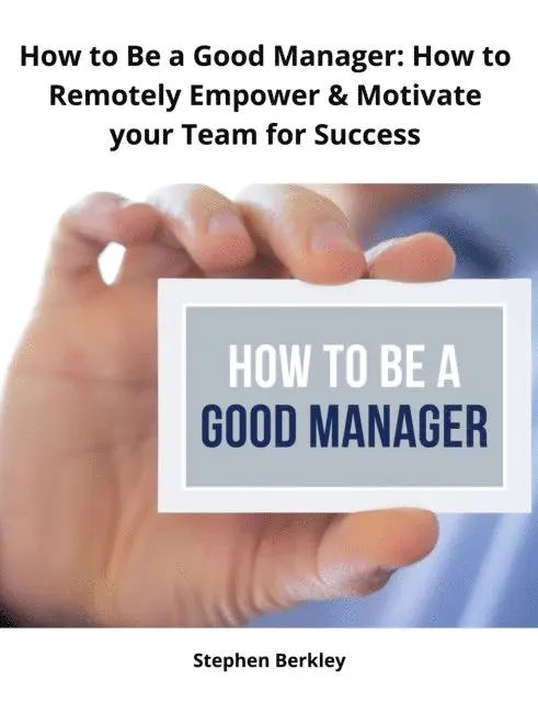 Stephen Berkley - How to Be a Good Manager: How to Remotely Empower & Motivate your Team for Success, E-bok. Tillgänglighet: Lägg i varukorg