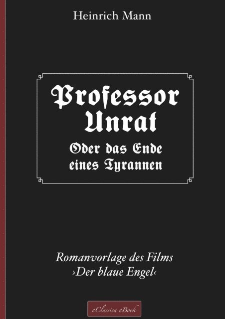Heinrich Mann - Professor Unrat ... oder Das Ende eines Tyrannen, E-bok