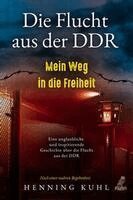 Henning Kuhl - Die Flucht aus der DDR - Mein Weg in die Freiheit, Häftad. Tillgänglighet: Lägg i varukorg
