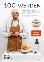 Luke Jaque-Rodney - 100 werden - Gesünder, jünger und leistungsfähiger, Inbunden. Tillgänglighet: Lägg i varukorg