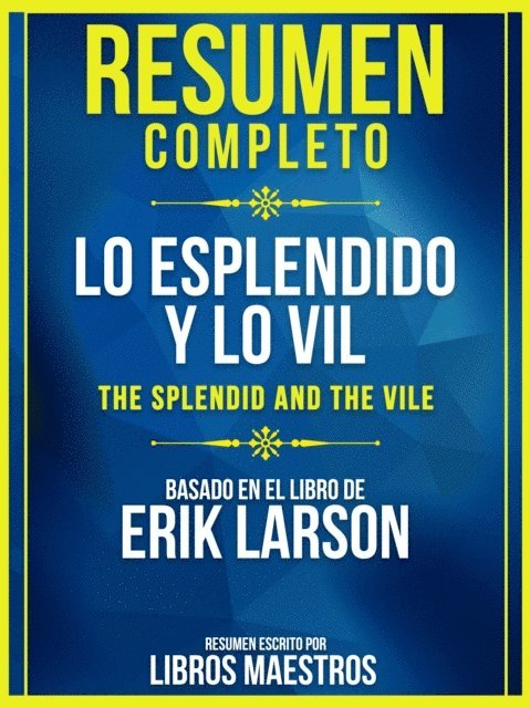 Libros Maestros - Resumen Completo: Lo Esplendido Y Lo Vil (The Splendid And The Vile) - Basado En El Libro De Erik Larson, E-bok