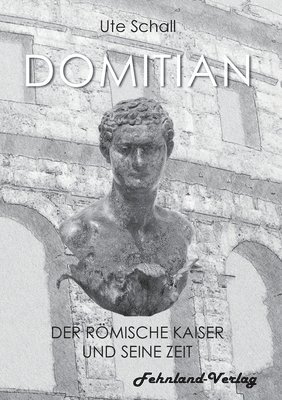 Ute Schall - Domitian. Der römische Kaiser und seine Zeit, Häftad