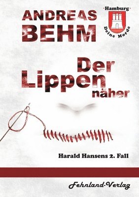 Andreas Behm - Hamburg - Deine Morde. Der Lippennäher, Häftad