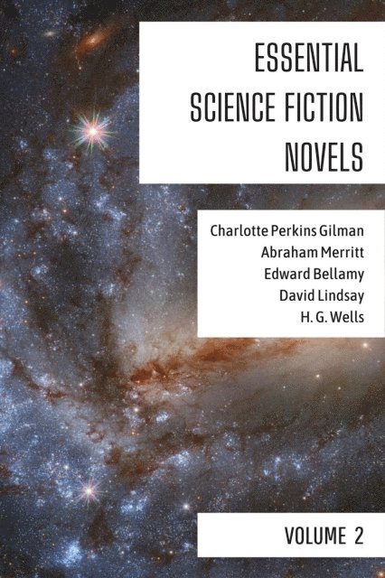 H. G. Wells, David Lindsay, Edward Bellamy, Abraham Merritt, Charlotte Perkins Gilman - Essential Science Fiction Novels - Volume 2, E-bok