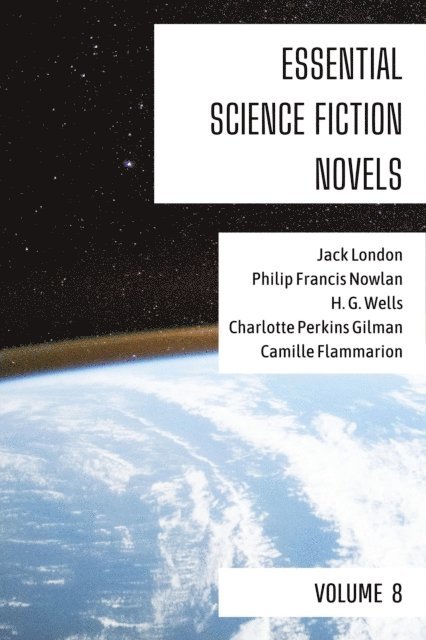 Camille Flammarion, Charlotte Perkins Gilman, H. G. Wells, Philip Francis Nowlan, Jack London - Essential Science Fiction Novels - Volume 8, E-bok
