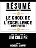 Résumé Etendu: Le Choix De L''excellence (Great By Choice) - Basé Sur Le Livre De Jim Collins