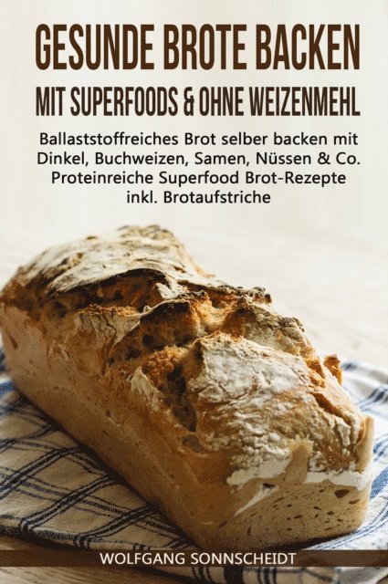 Wolfgang Sonnscheidt - Gesunde Brote backen mit Superfoods & ohne Weizenmehl, E-bok. Tillgänglighet: Lägg i varukorg