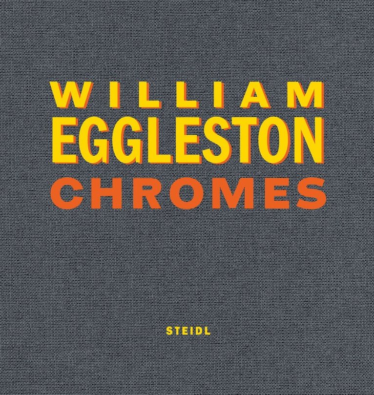 Thomas Weski, Winston Eggleston, William Eggleston III - William Eggleston: Chromes, Inbunden