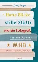 Freddy Langer - Harte Blicke, stille Städte und ein Fotograf, der zur Rakete wird, Inbunden
