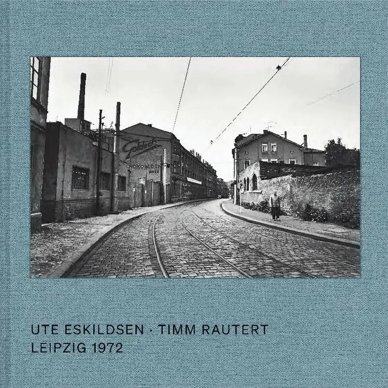 Ute Eskildsen, Timm Rautert - Ute Eskildsen and Timm Rautert: Leipzig 1972 (Bilingual edition), Inbunden. Tillgänglighet: Tillfälligt slut