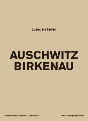Juergen Teller: Auschwitz Birkenau