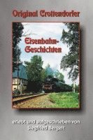 Siegfried Bergelt - Original Crottendorfer Eisenbahngeschichten, Inbunden