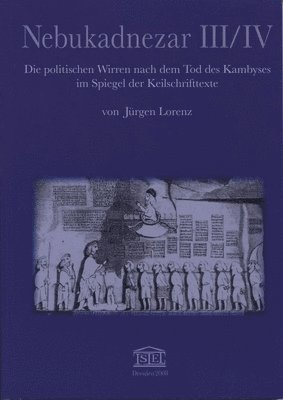 Jurgen Lorenz - Nebukadnezar III/IV: Die Politischen Wirren Nach Dem Tod Des Kambyses Im Spiegel Der Keilschrifttexte, Häftad