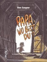 Uwe Saegner - Papa, wo bist Du?, Inbunden
