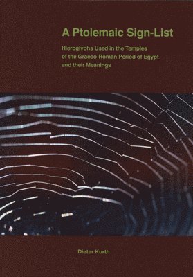 Dieter Kurth - A Ptolemaic Sign-List: Hieroglyphs Used in the Temples of the Graeco-Roman Period of Egypt, Häftad