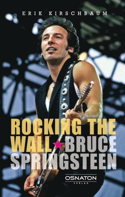 Erik Kirschbaum - Rocking The Wall. Bruce Springsteen, E-bok