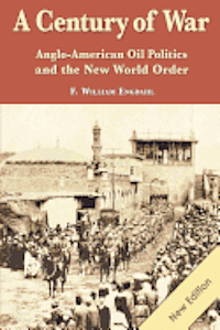 F. William Engdahl - A Century of War: : Anglo-American Oil Politics and the New World Order, Häftad