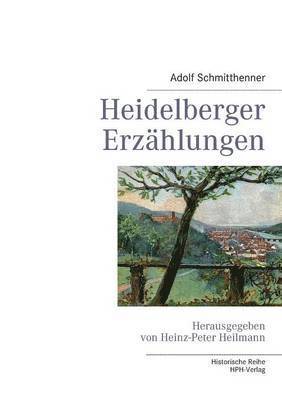 Adolf Schmitthenner, Heinz-Peter Heilmann - Heidelberger Erzahlungen, Häftad