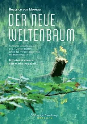 Beatrice Von Moreau - Der neue Weltenbaum: Poetische Dokumentation des 7. LifeNet-Treffens sowie der anschließenden Friedenspilgerreise mit Marko Pogačnik, Häftad. Tillgänglighet: Lägg i varukorg