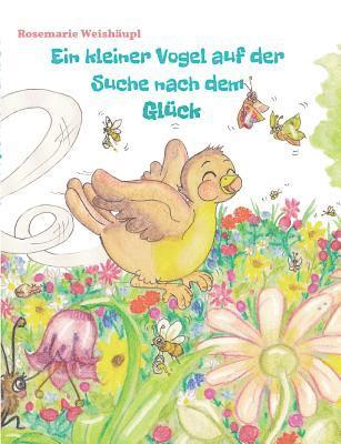 Rosemarie Weishäupl - Ein kleiner Vogel auf der Suche nach dem Glück, Häftad